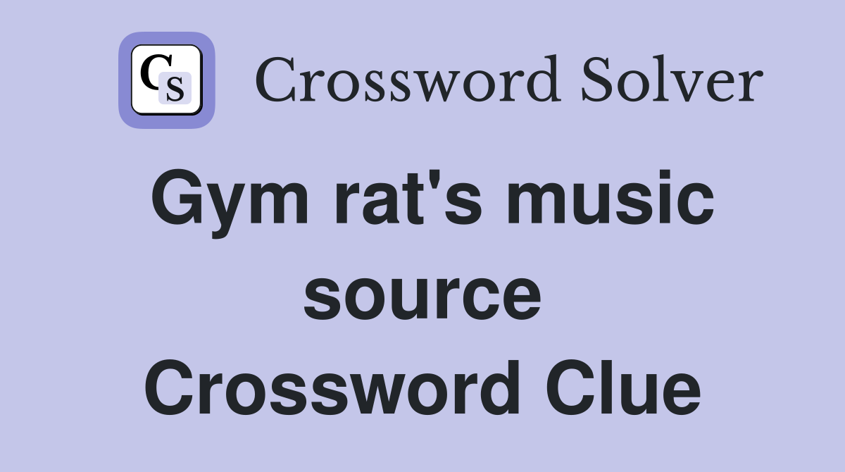Gym rat's music source Crossword Clue