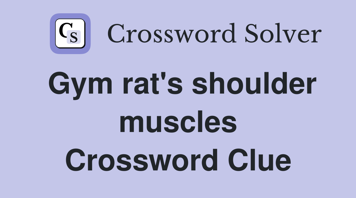 Gym rat's shoulder muscles Crossword Clue