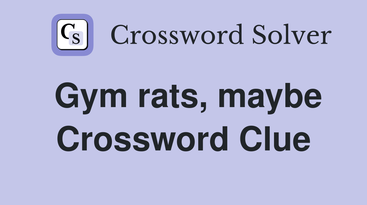 Gym rats, maybe Crossword Clue