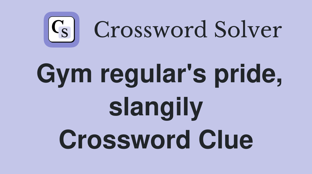 Gym regular's pride, slangily Crossword Clue