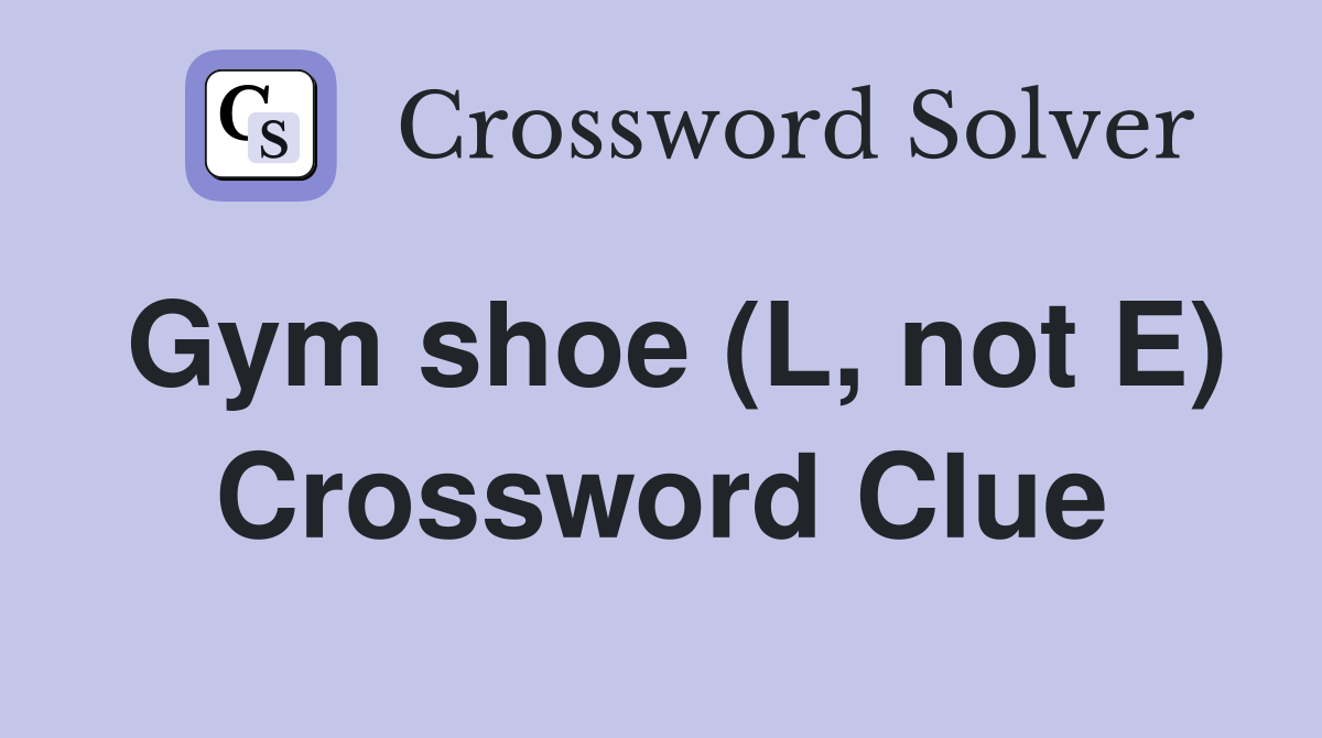 Gym shoe (L, not E) Crossword Clue