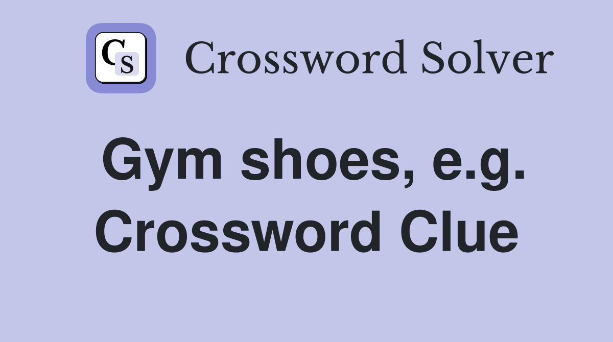 Gym shoes, e.g. Crossword Clue