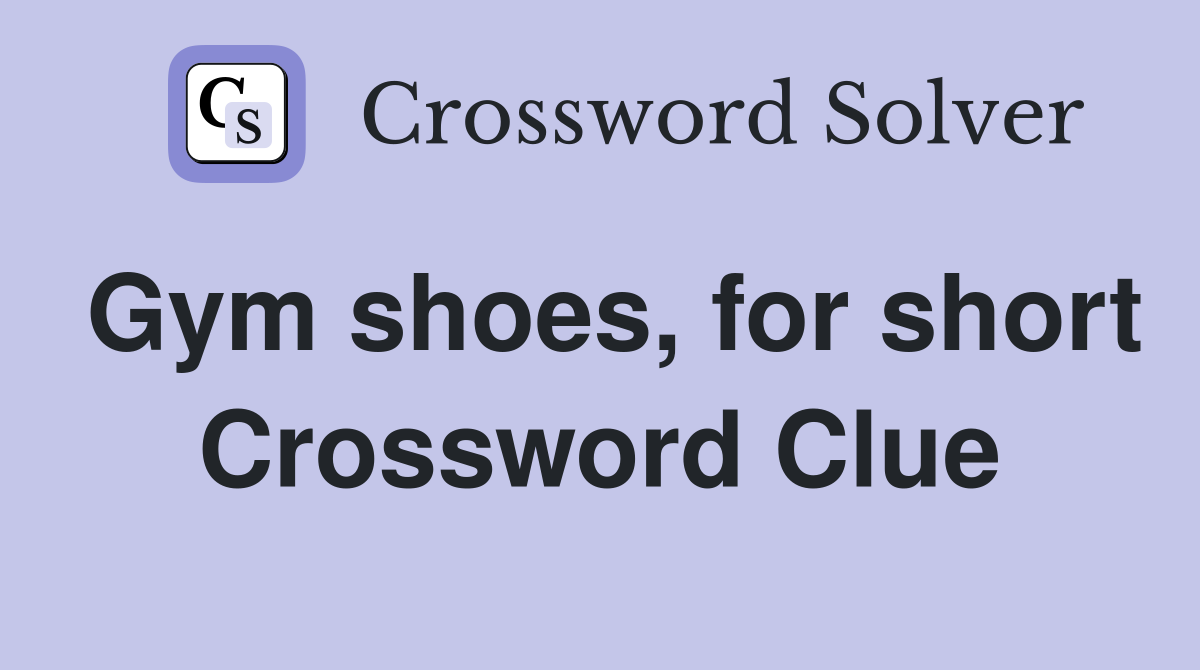 Gym shoes, for short Crossword Clue