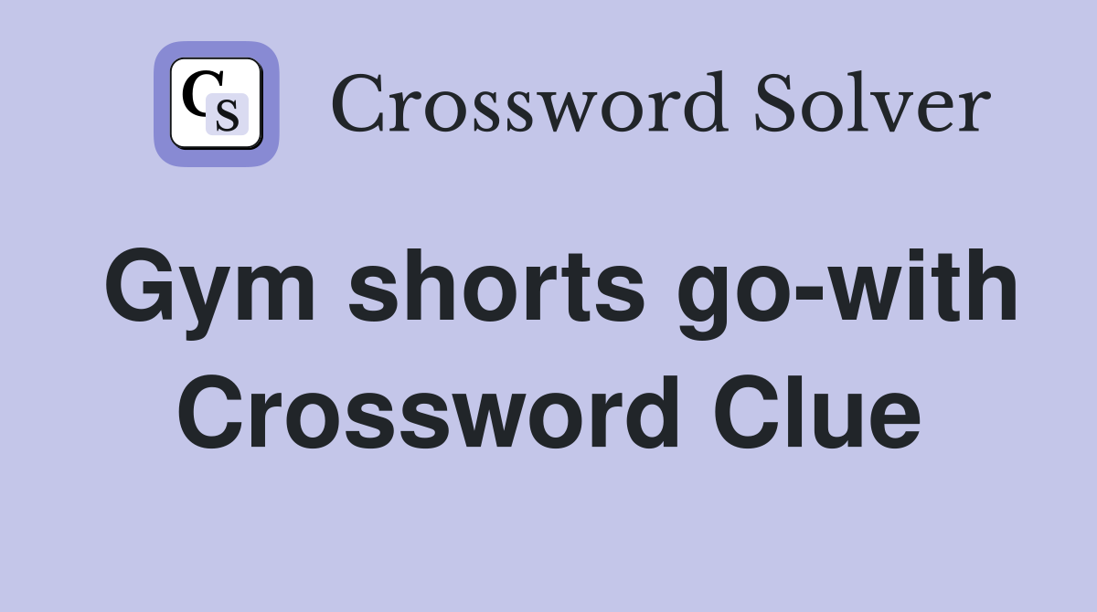 Gym shorts go-with Crossword Clue