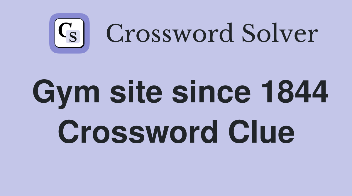 Gym site since 1844 Crossword Clue