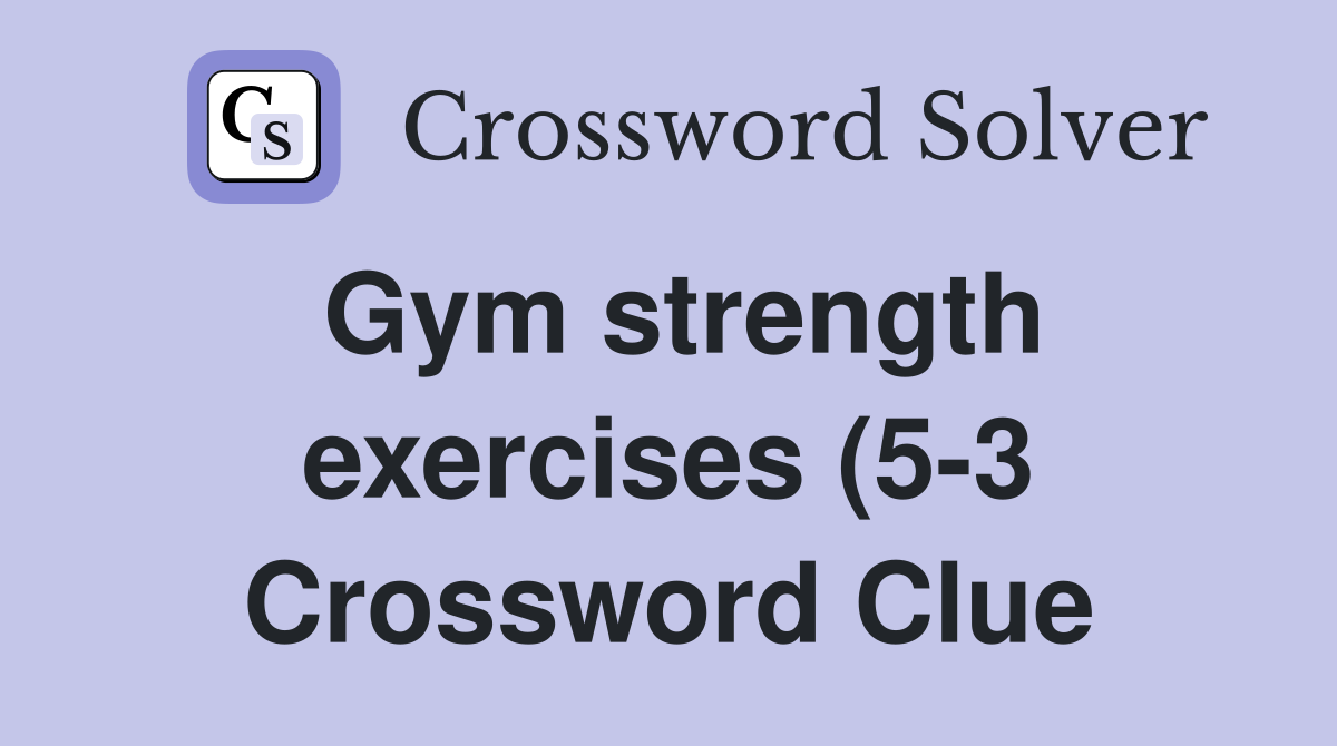 Gym strength exercises (5 3) Crossword Clue Answers Crossword Solver Gym strength exercises (5 3) Crossword Clue Answers Crossword Solver