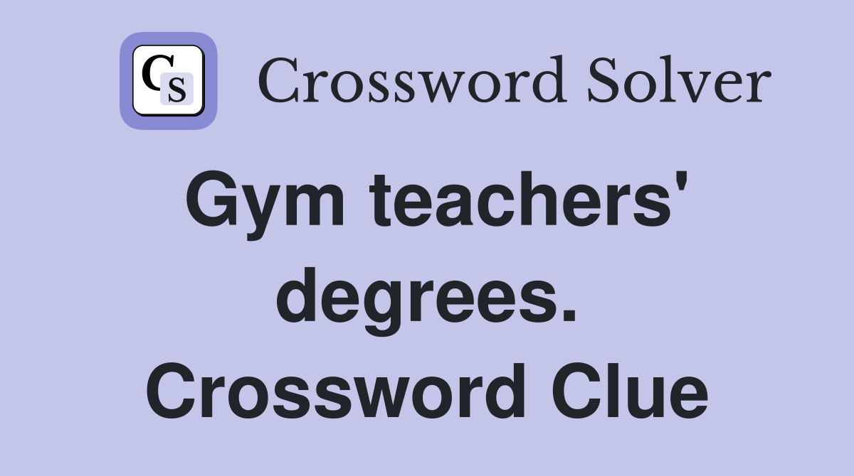 Gym teachers' degrees. Crossword Clue