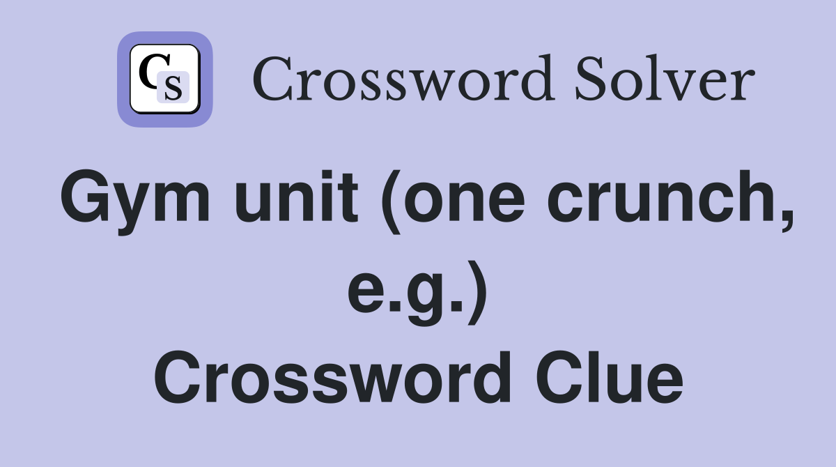 Gym unit (one crunch, e.g.) Crossword Clue