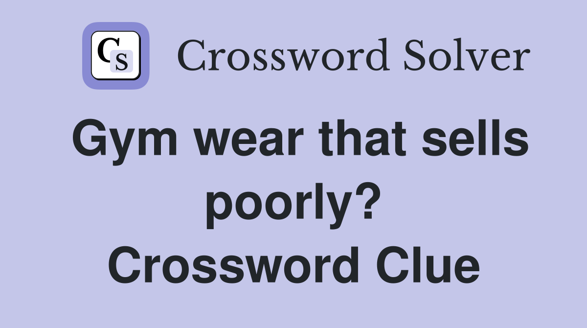 Gym wear that sells poorly? Crossword Clue