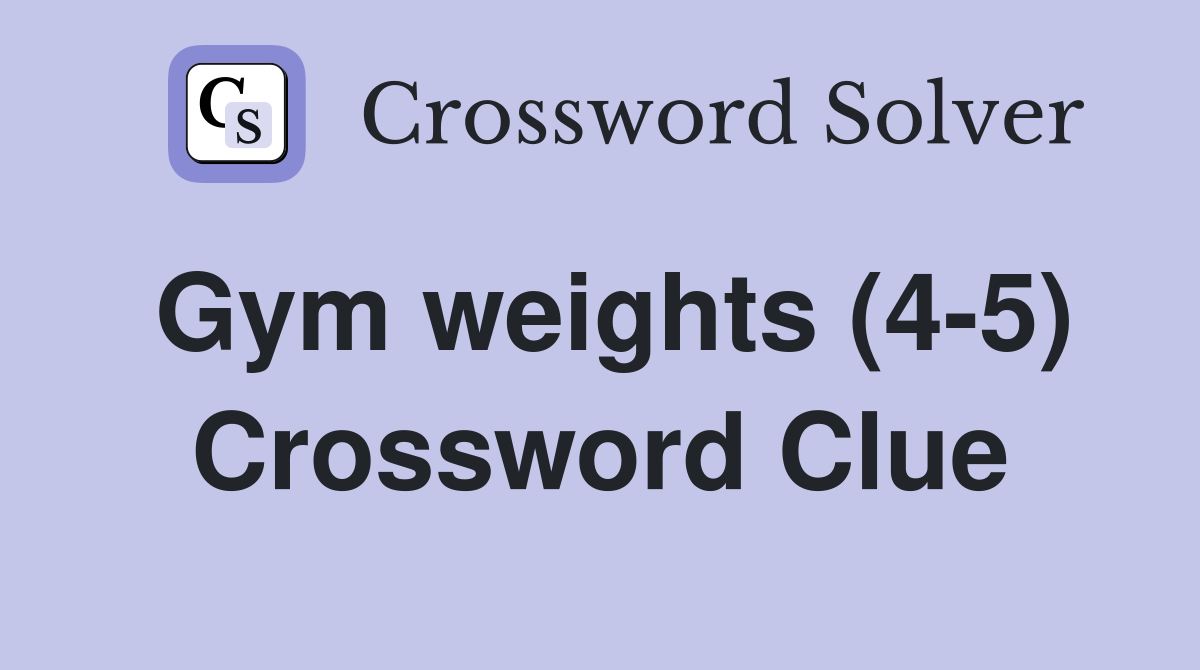 Gym weights (4-5) Crossword Clue