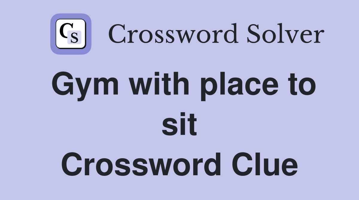 Gym with place to sit Crossword Clue