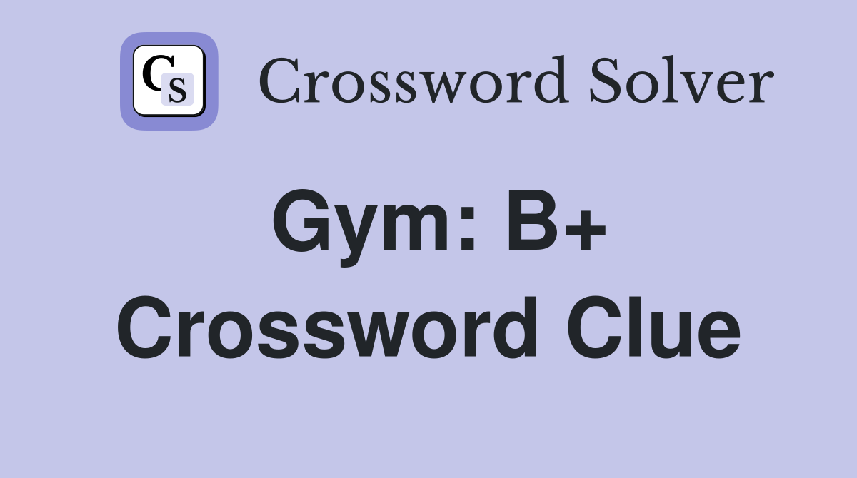 Gym: B+ Crossword Clue