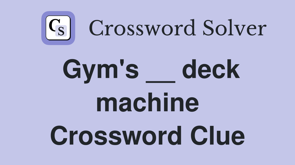 Gym's __ deck machine Crossword Clue