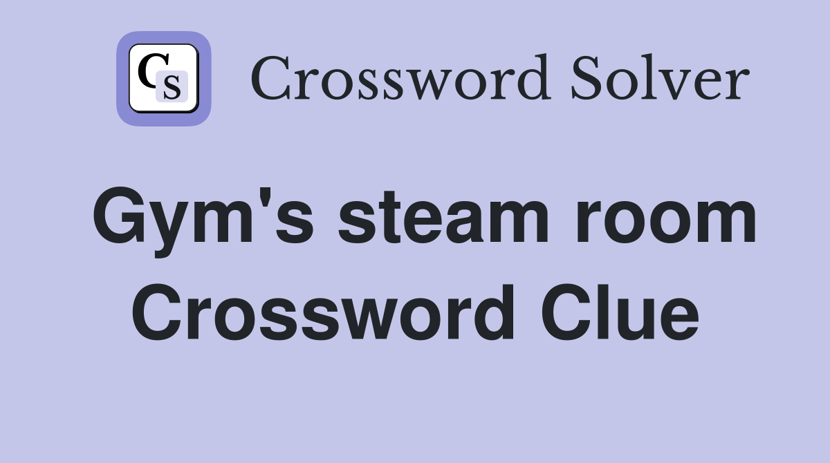 Gym's steam room Crossword Clue