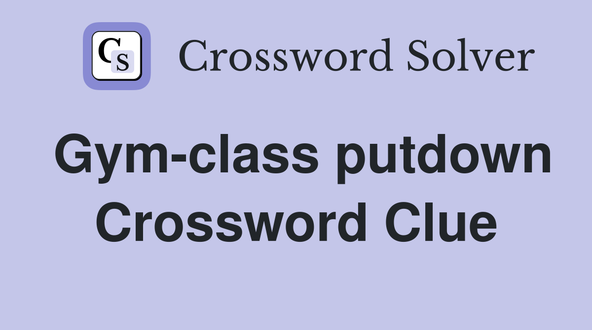 Gym-class putdown Crossword Clue