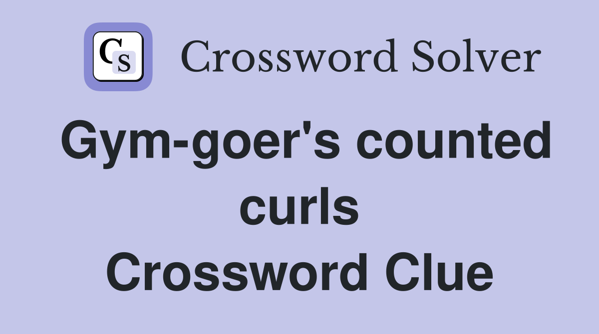 Gym-goer's counted curls Crossword Clue
