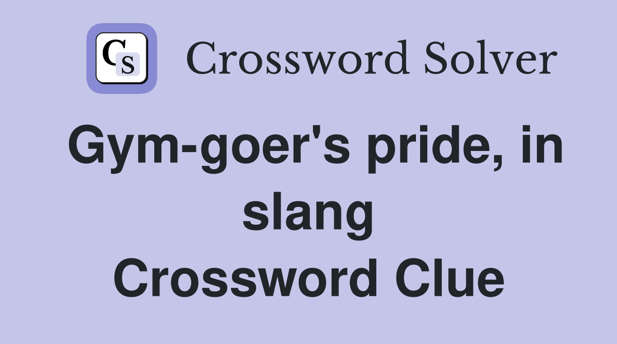 Gym-goer's pride, in slang Crossword Clue