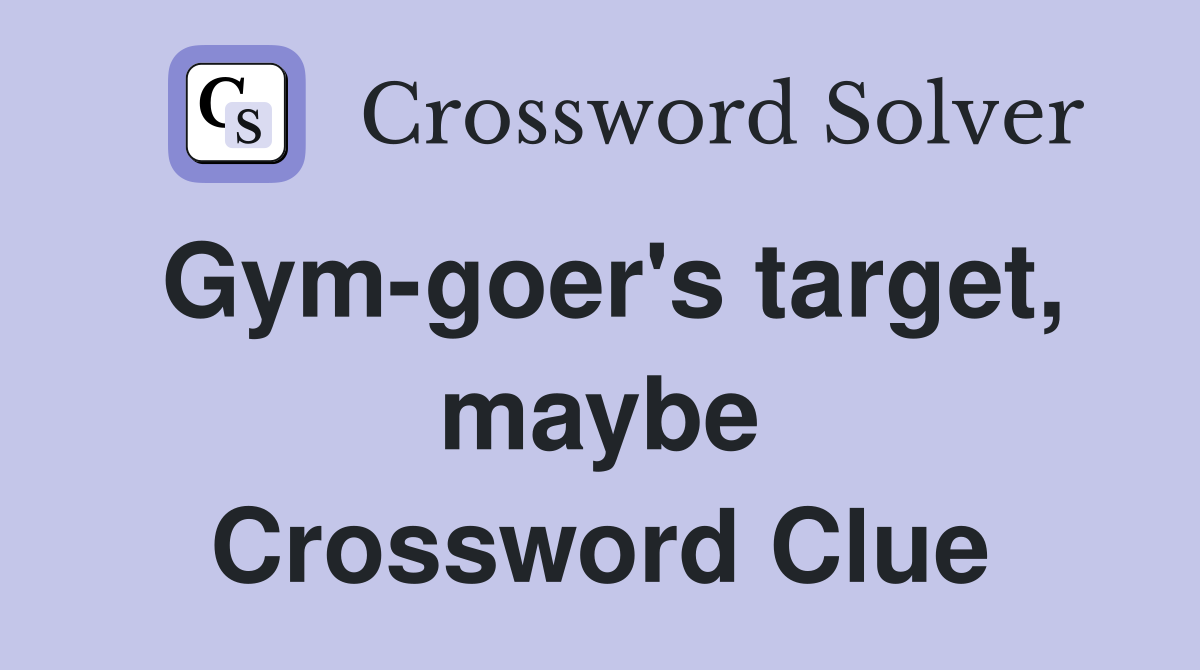 Gym-goer's target, maybe Crossword Clue
