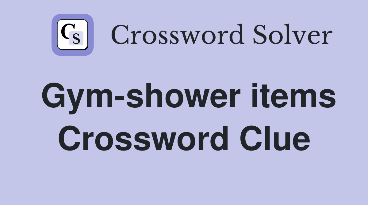 Gym-shower items Crossword Clue