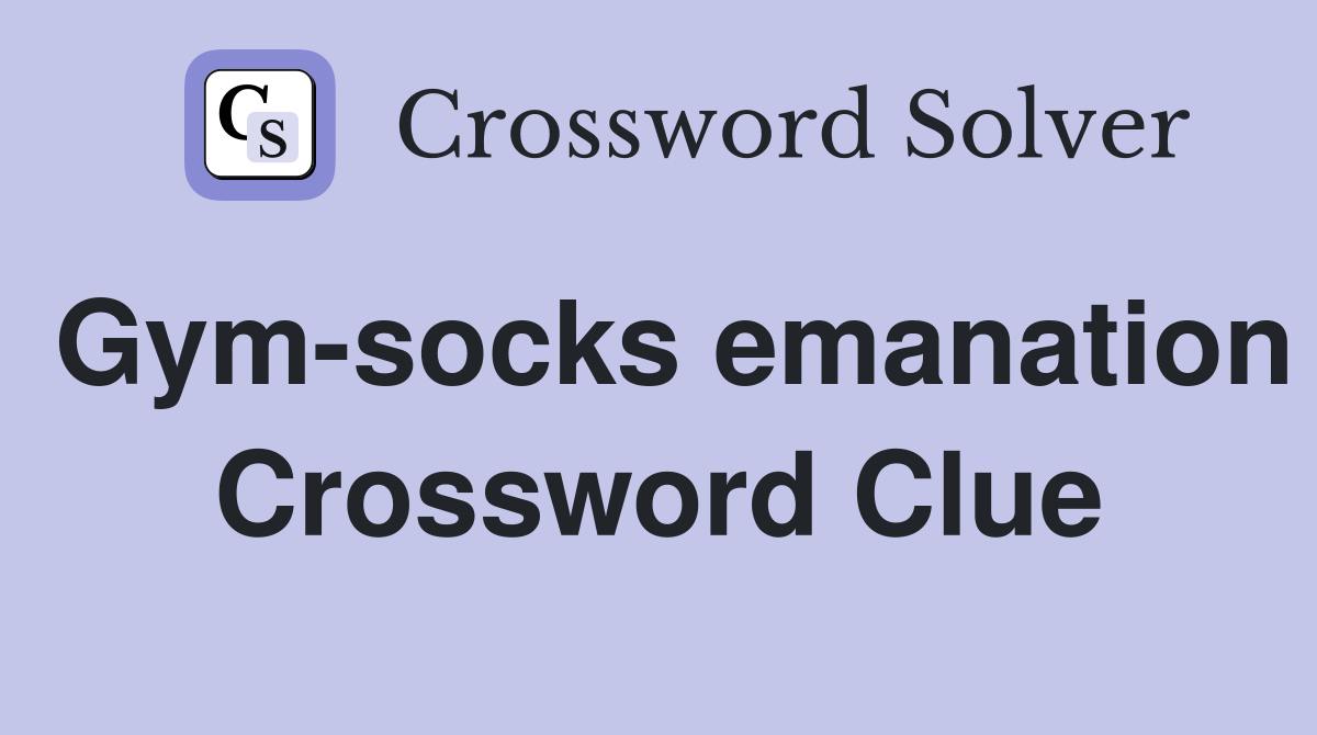 Gym-socks emanation Crossword Clue