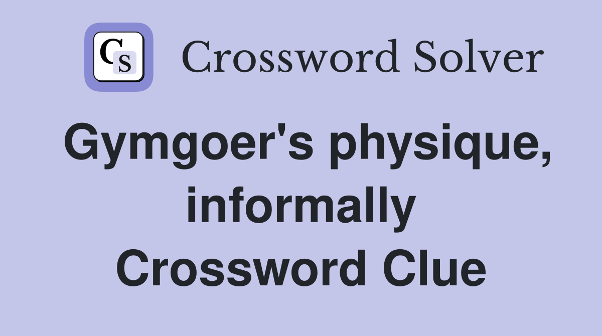 Gymgoer's physique, informally Crossword Clue