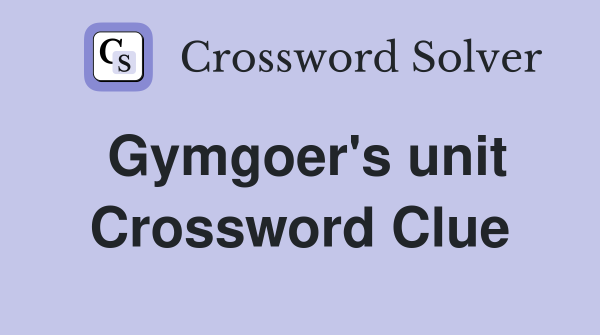 Gymgoer's unit Crossword Clue