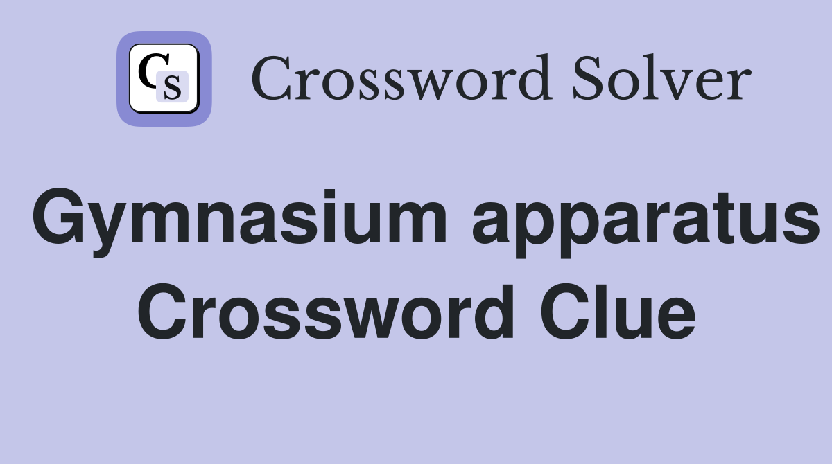 Gymnasium apparatus Crossword Clue