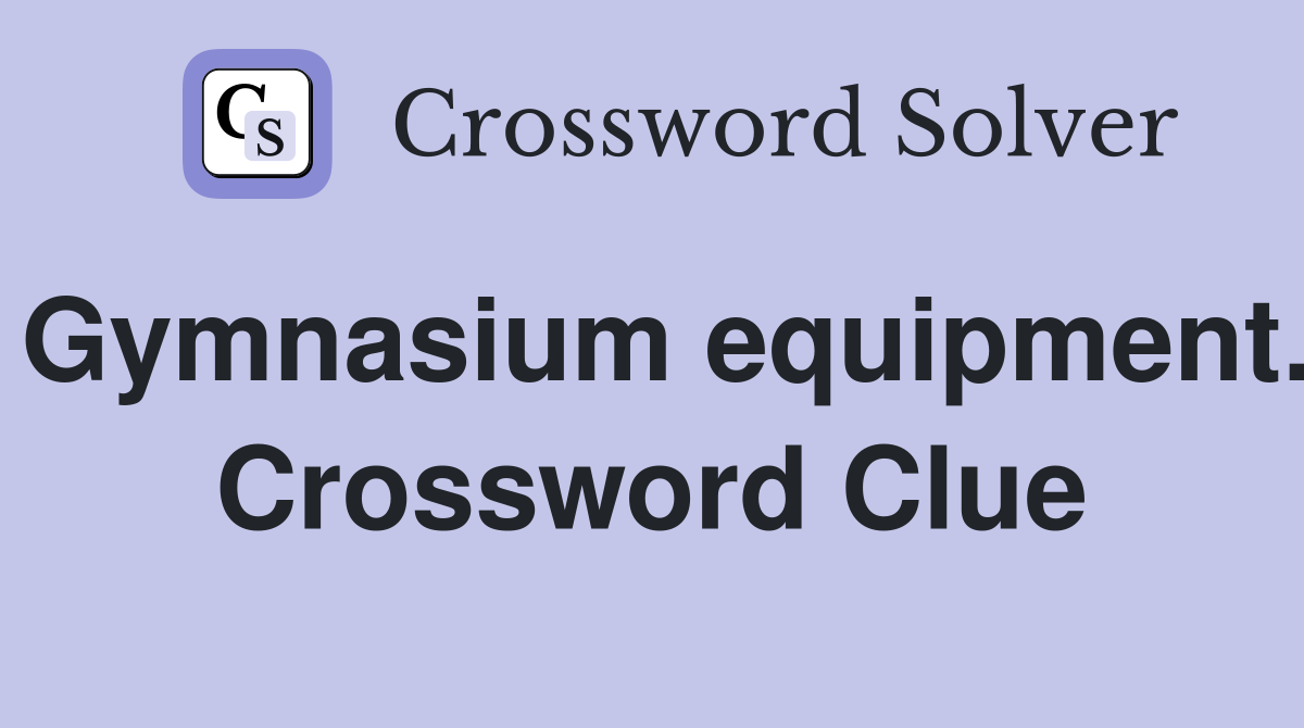 Gymnasium equipment. Crossword Clue