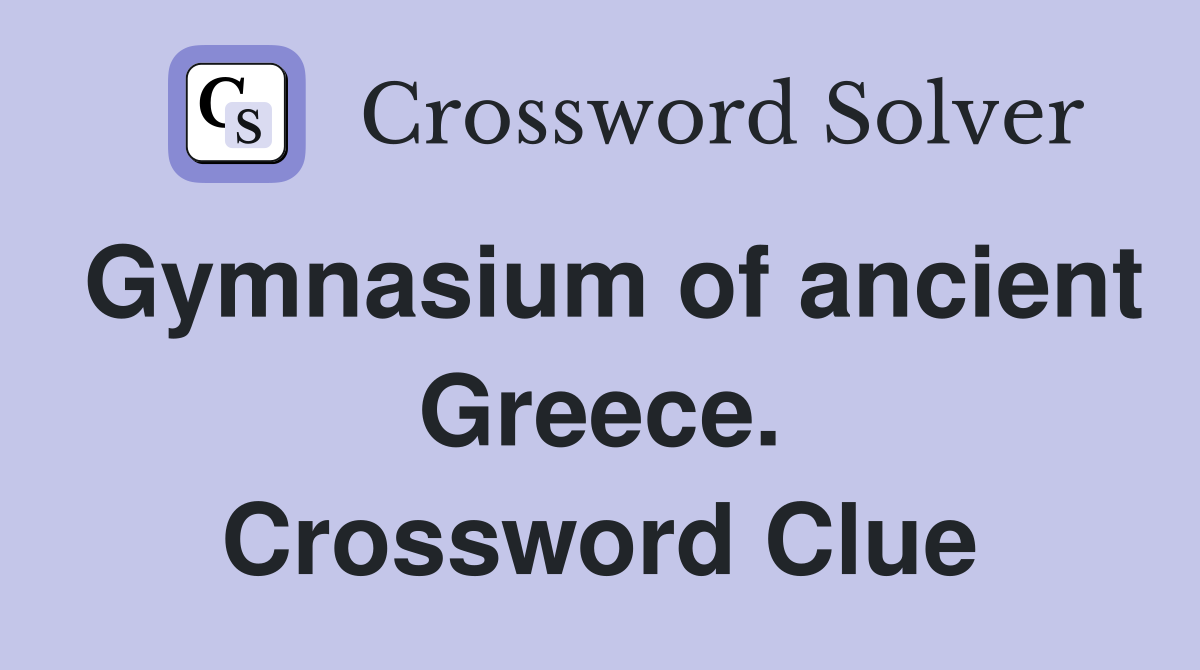 Gymnasium of ancient Greece. Crossword Clue