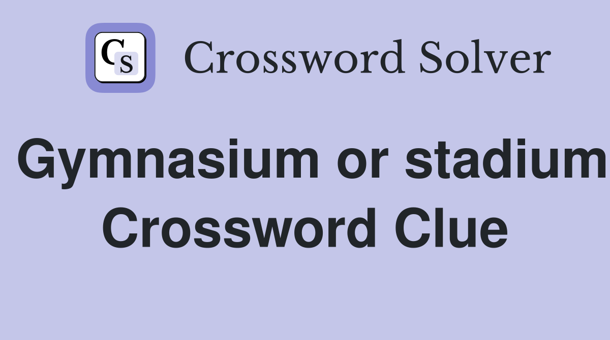 Gymnasium or stadium Crossword Clue
