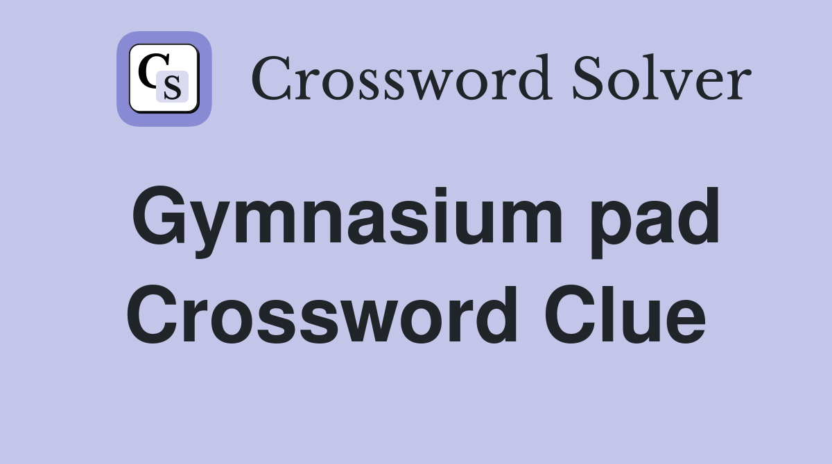 Gymnasium pad Crossword Clue