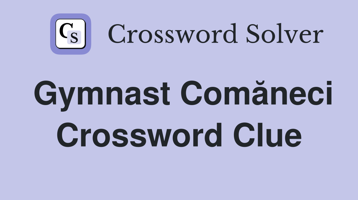Gymnast Comăneci Crossword Clue