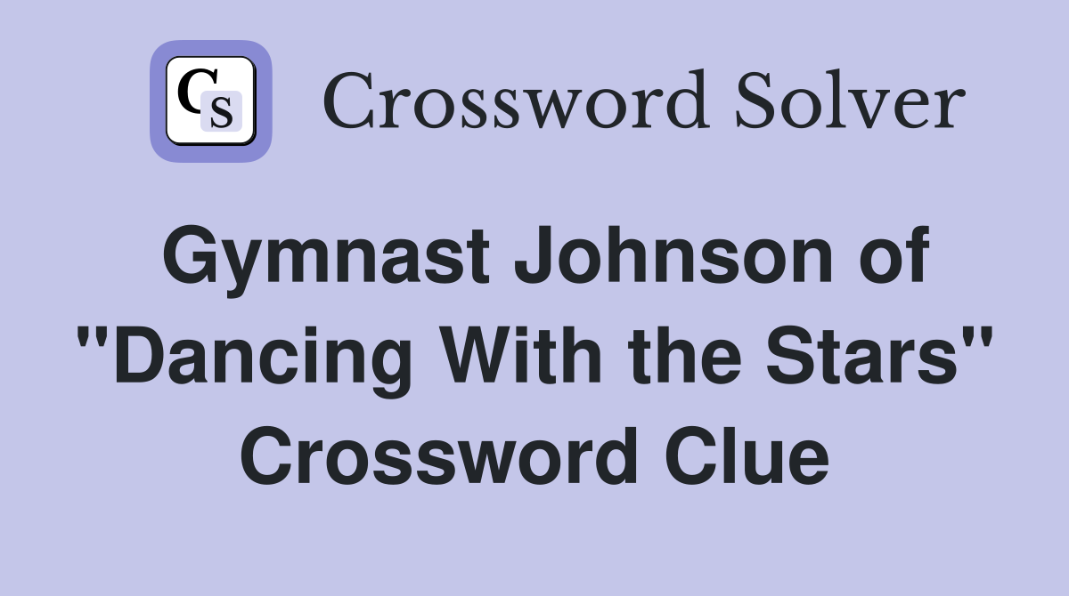 Gymnast Johnson of "Dancing With the Stars" Crossword Clue