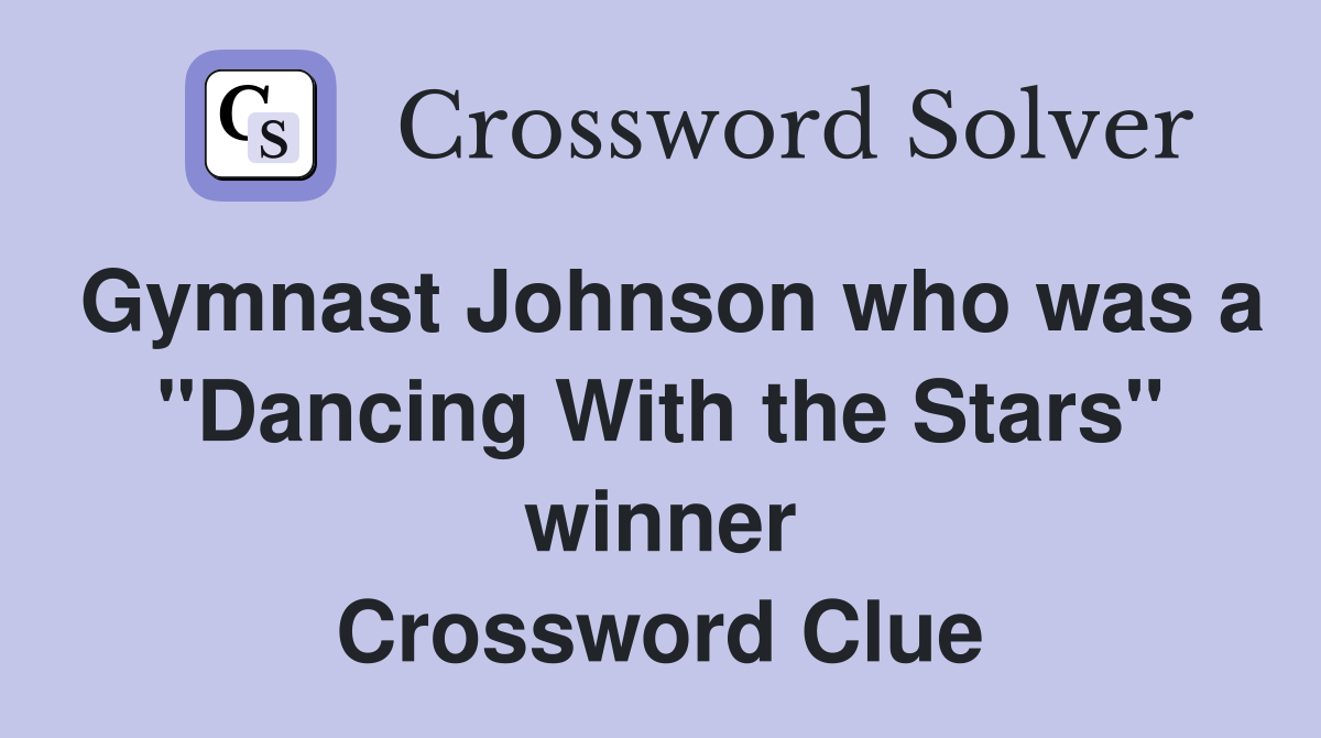 Gymnast Johnson who was a "Dancing With the Stars" winner Crossword Clue
