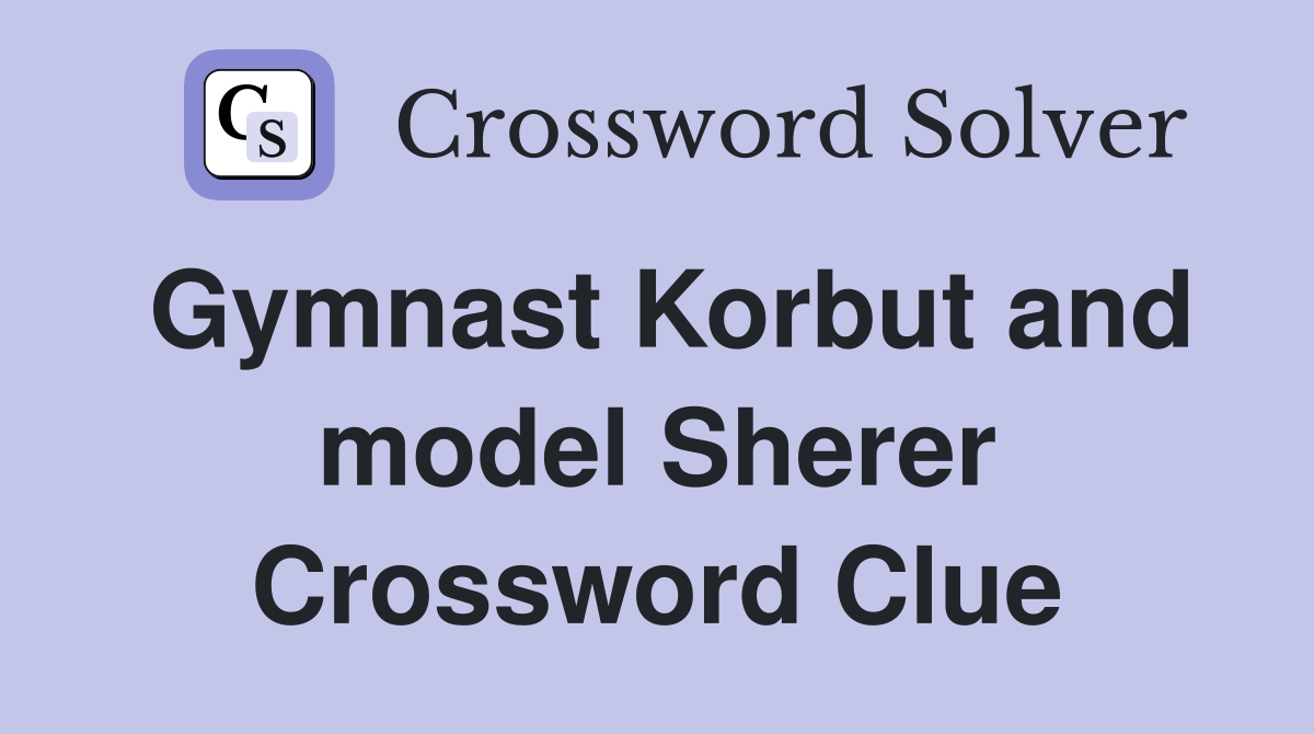 Gymnast Korbut and model Sherer Crossword Clue
