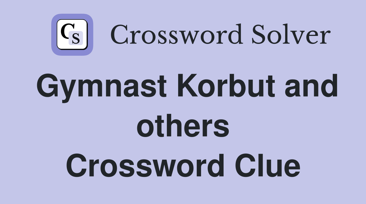 Gymnast Korbut and others Crossword Clue