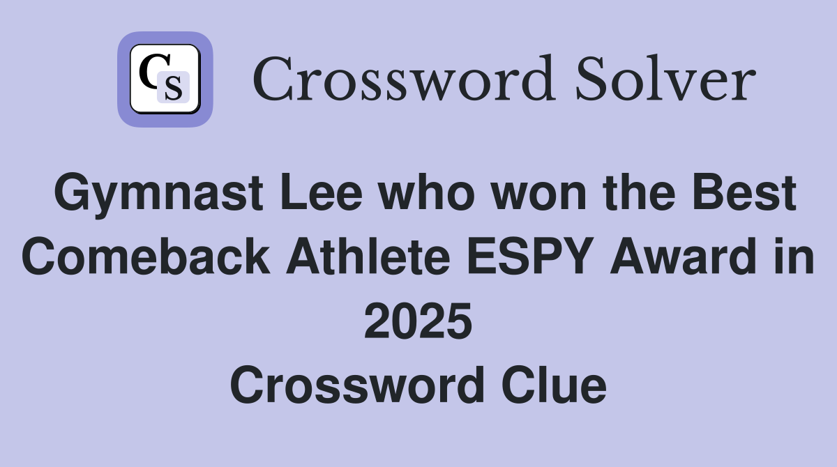 Gymnast Lee who won the Best Comeback Athlete ESPY Award in 2025 Crossword Clue