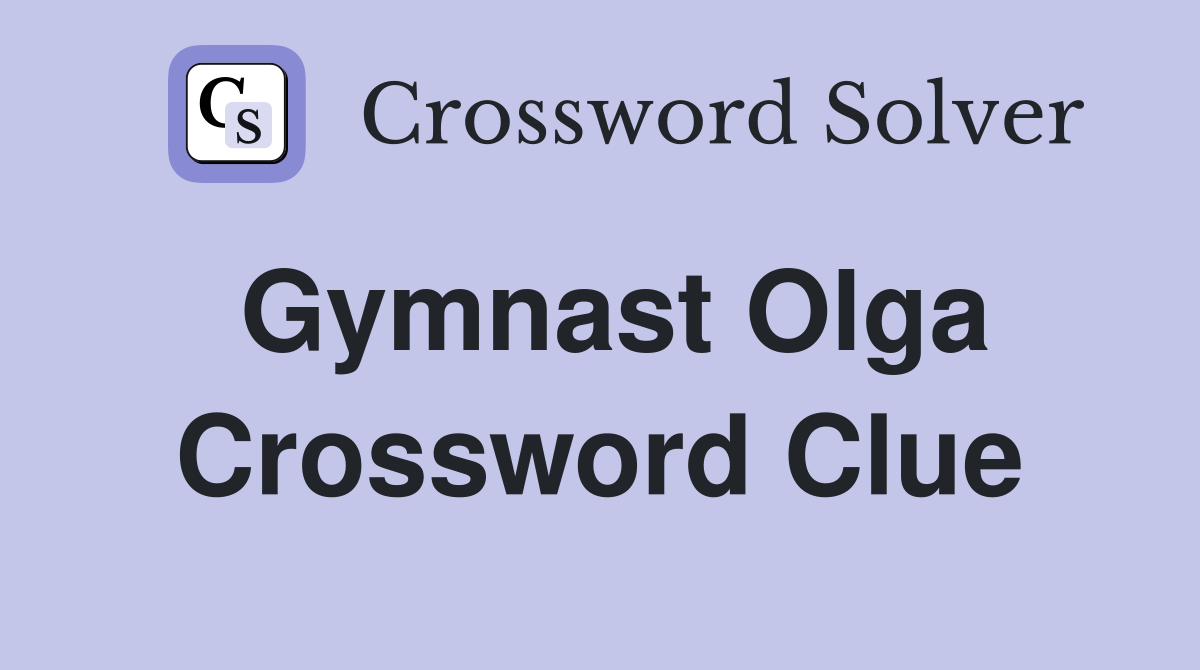 Gymnast Olga Crossword Clue