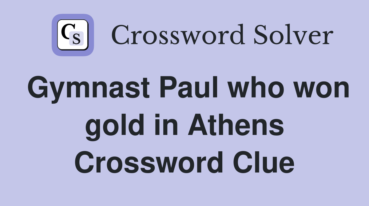Gymnast Paul who won gold in Athens Crossword Clue
