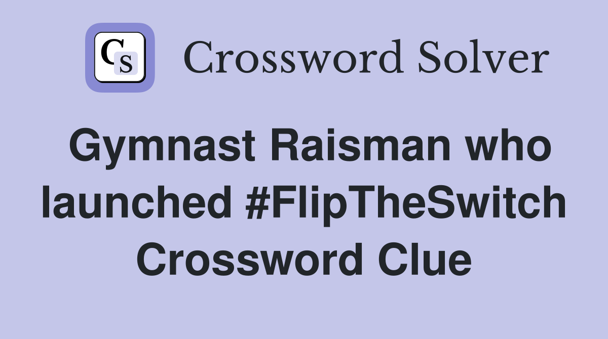 Gymnast Raisman who launched #FlipTheSwitch Crossword Clue