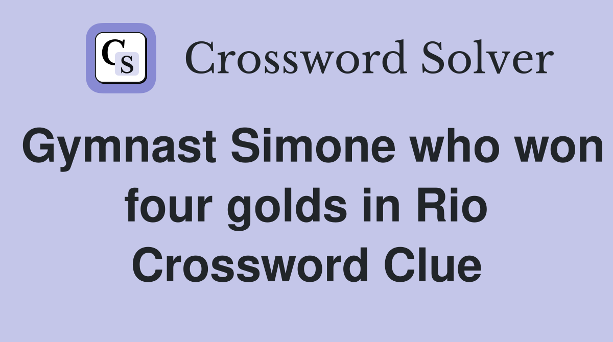 Gymnast Simone who won four golds in Rio Crossword Clue