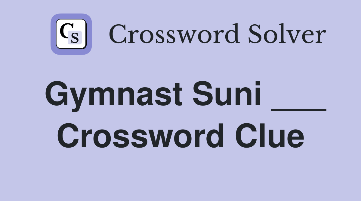 Gymnast Suni ___ Crossword Clue