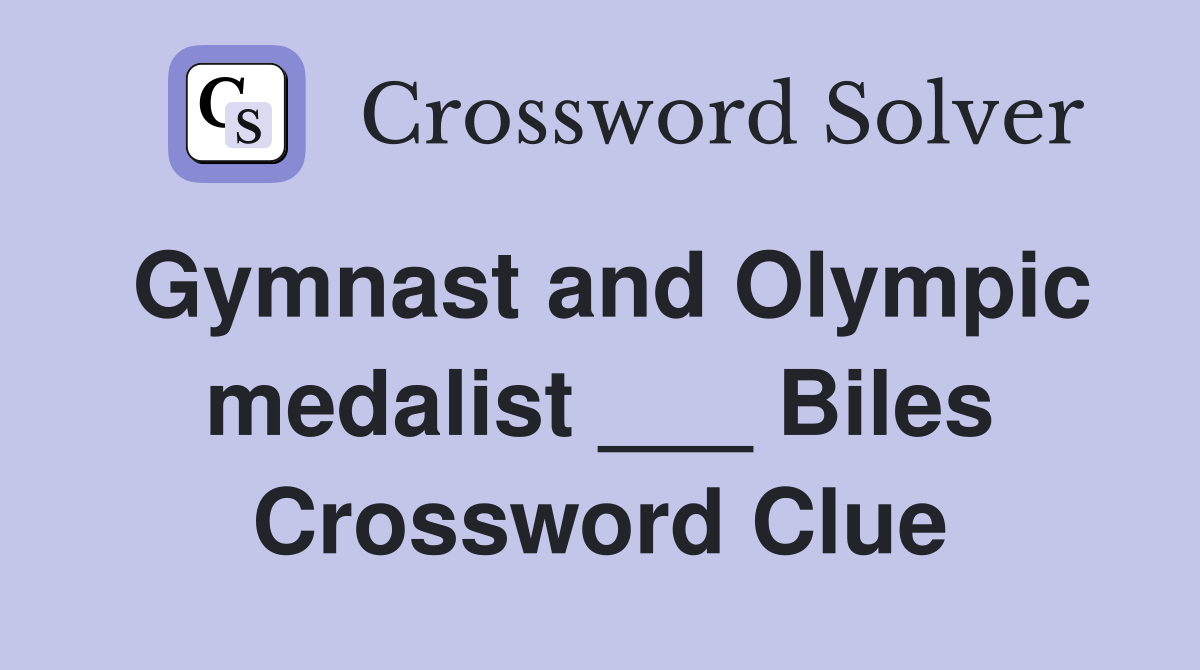 Gymnast and Olympic medalist ___ Biles Crossword Clue