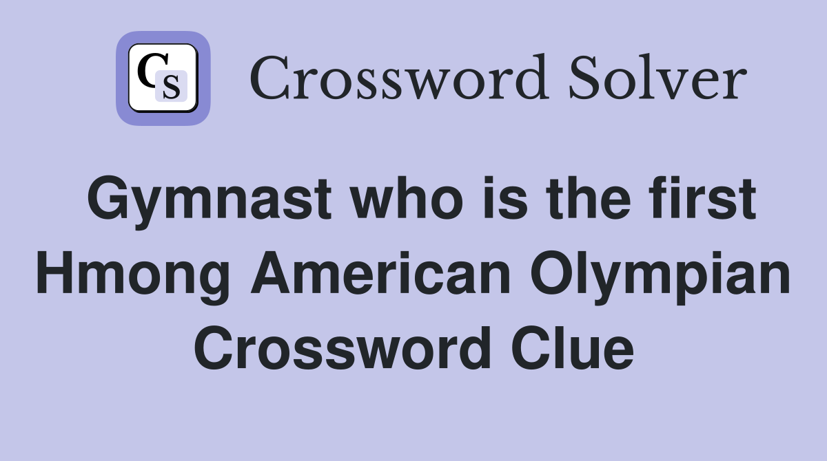 Gymnast who is the first Hmong American Olympian Crossword Clue