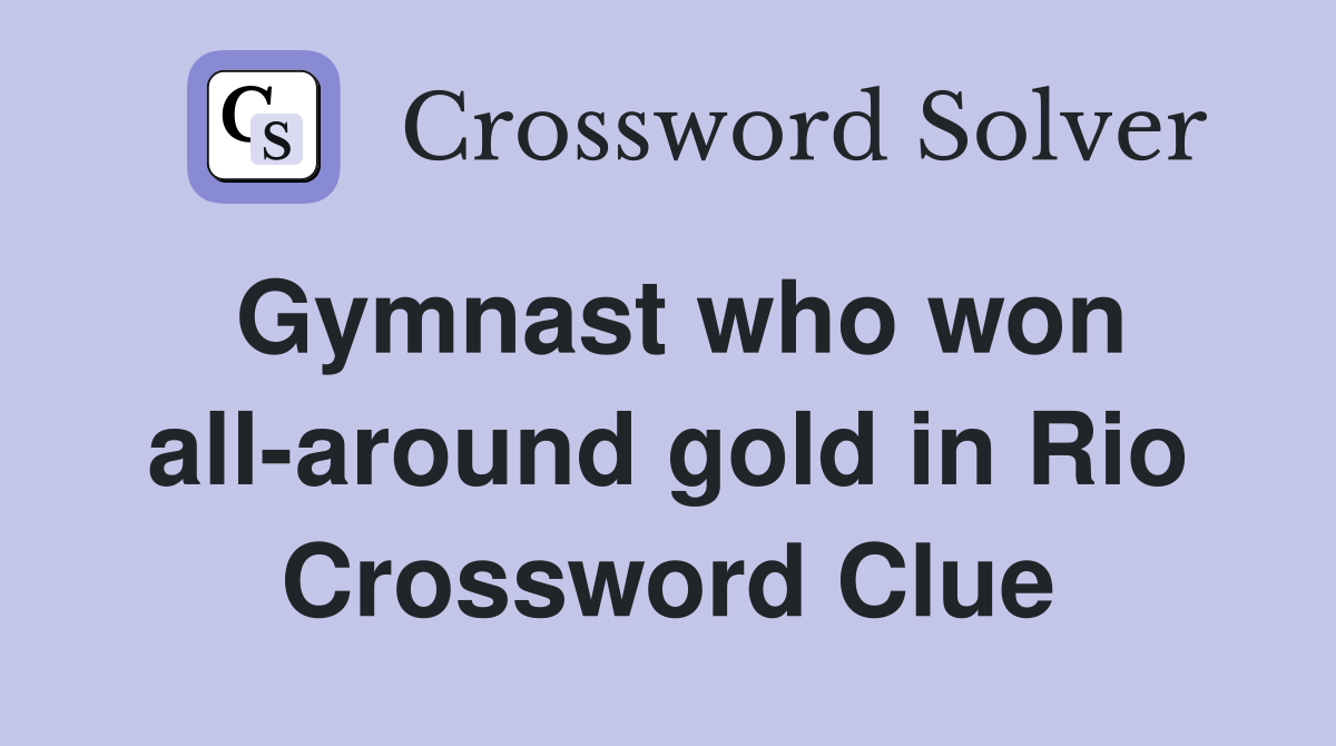 Gymnast who won all-around gold in Rio Crossword Clue