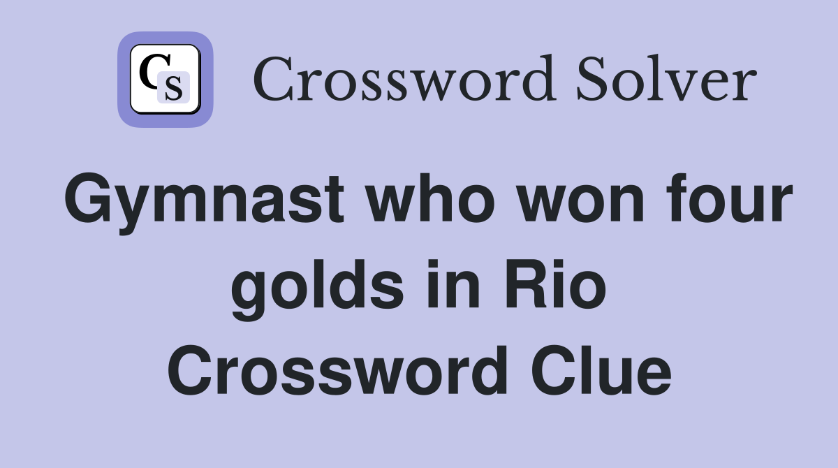 Gymnast who won four golds in Rio Crossword Clue