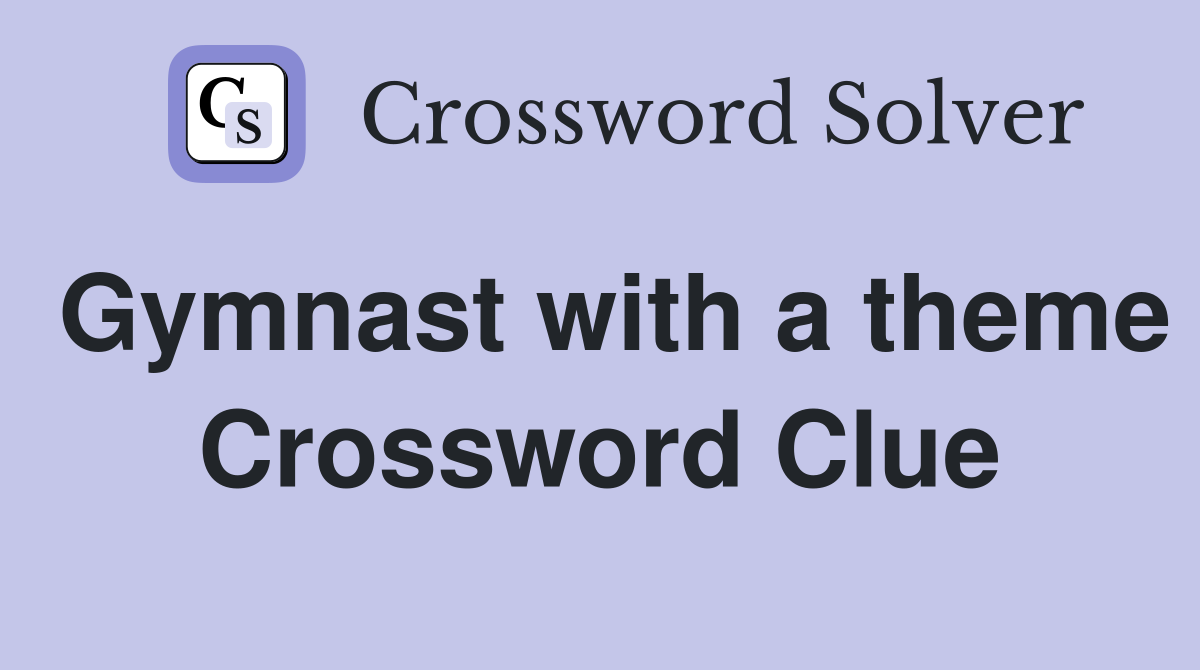 Gymnast with a theme Crossword Clue
