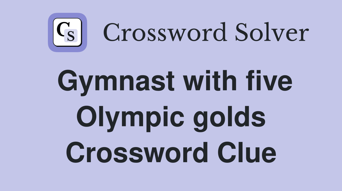Gymnast with five Olympic golds Crossword Clue