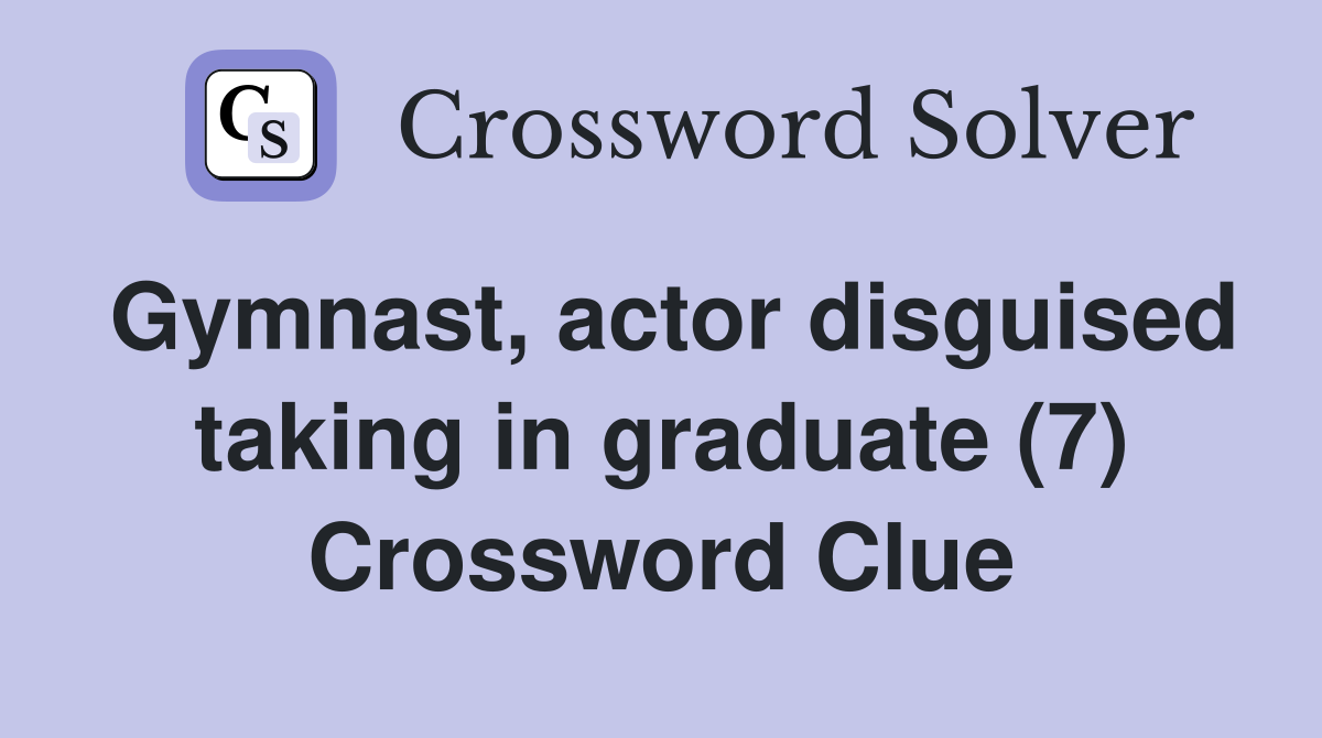 Gymnast, actor disguised taking in graduate (7) Crossword Clue