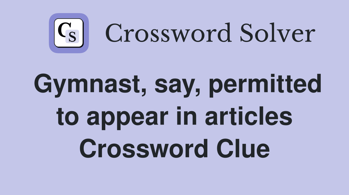 Gymnast, say, permitted to appear in articles Crossword Clue